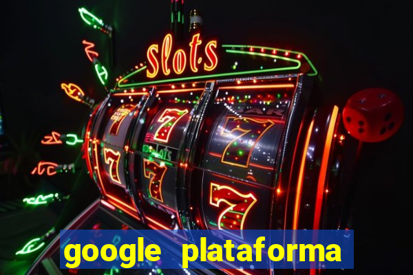 google plataforma de jogos